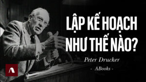 Peter Drucker – Hỏi 5 Câu Hỏi Để Thay Đổi Vận Mệnh, Tái Sinh Tổ Chức Của Bạn